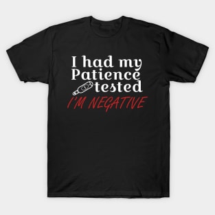 I had my patience tested I'm negative T-Shirt